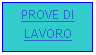 Casella di testo: PROVE DI LAVORO